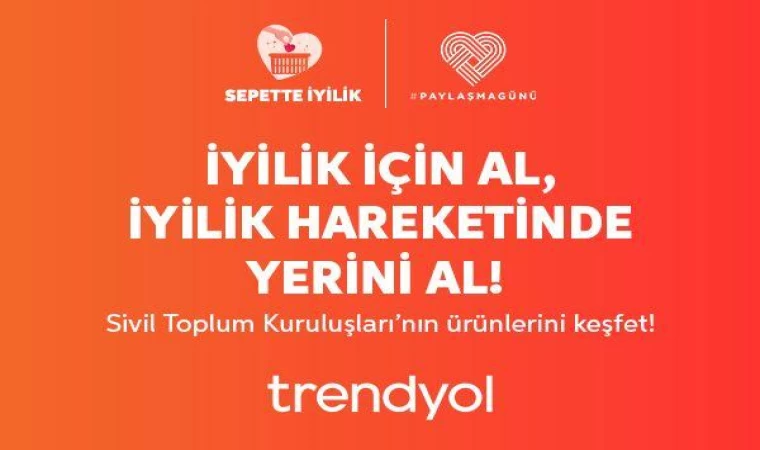 Trendyol, Paylaşma Günü’nde Sepette İyilik Hareketi ile STK’lara destek oluyor