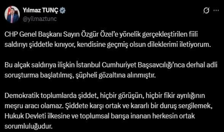 Bakan Tunç: ”CHP Genel Başkanı Özgür Özel’e geçmiş olsun dileklerimi iletiyorum”