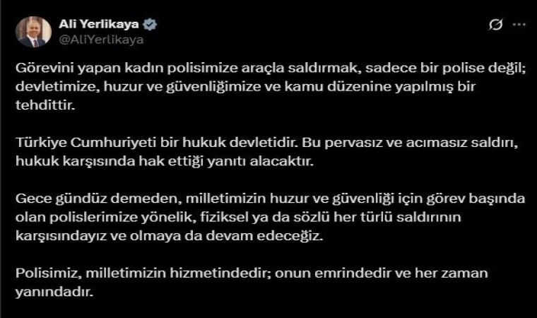Bakan Yerlikaya: ”Görevini yapan kadın polisimize araçla saldırmak sadece bir polise değil; devletimize, huzur ve güvenliğimize ve kamu düzenine yapılmış bir tehdittir”