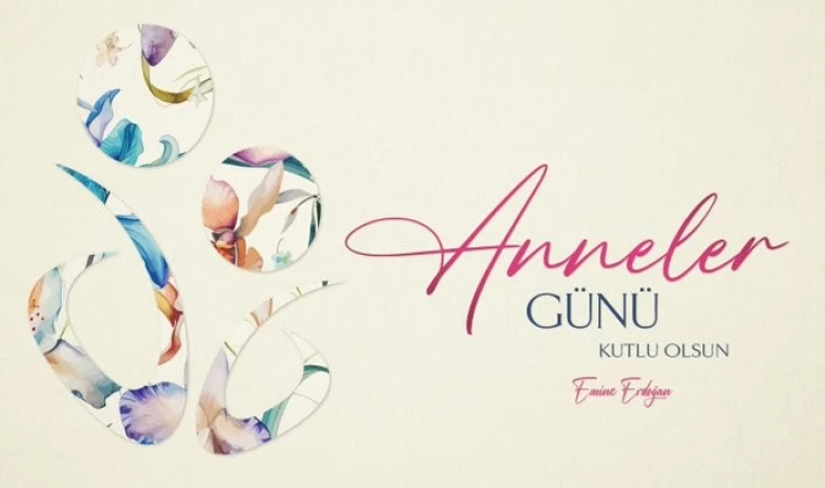 Emine Erdoğan’dan Anneler Günü mesajı