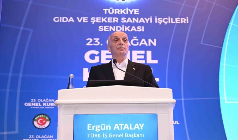 TÜRK-İŞ Genel Başkanı Atalay: ”Sendikanın görevi temsil ettiği insanların, işverenlerin ve ülkenin hak ve menfaatini korumak”