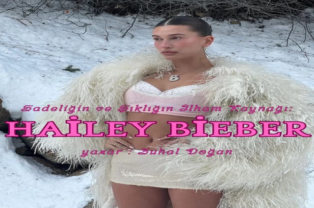 Sadeliğin ve Şıklığın İlham Kaynağı: Hailey Bieber