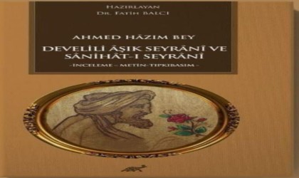 KAYÜ Seyrani Kampüsündeki Seyrani Araştırma Merkezinin ilk eseri Sanihat-ı Seyrani oldu