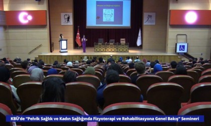 KBÜde “Pelvik Sağlık ve Kadın Sağlığında Fizyoterapi ve Rehabilitasyona Genel Bakış” semineri