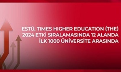 ESTÜ, Times Higher Education (THE) 2024 Etki Sıralamasında 12 alanda ilk bin üniversite arasında