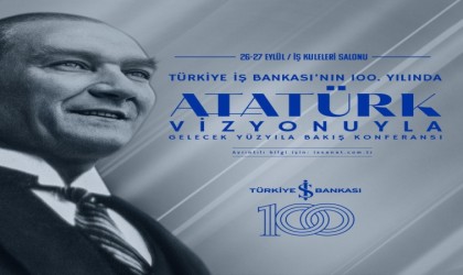 ‘Atatürk Vizyonuyla Gelecek Yüzyıla Bakış konferansı için geri sayım başladı