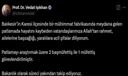 Bakan Işıkhandan Balıkesirdeki patlamada vefat edenlere rahmet mesajı
