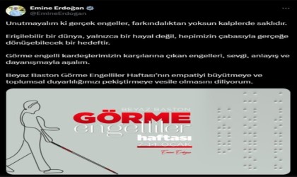 Emine Erdoğandan Beyaz Baston Görme Engelliler Haftası paylaşımı: