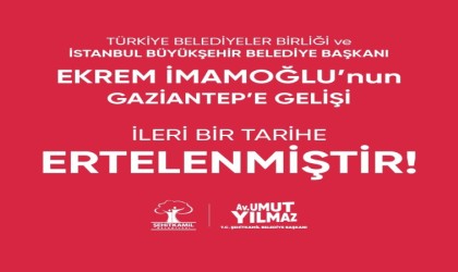 İmamoğlunun Gaziantep programı ertelendi