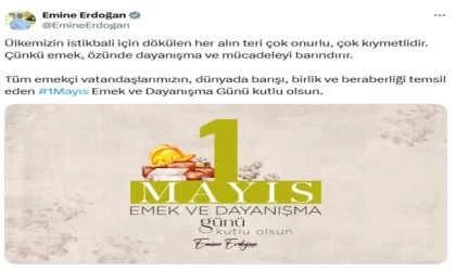 Emine Erdoğan’dan 1 Mayıs Emek ve Dayanışma Günü mesajı: